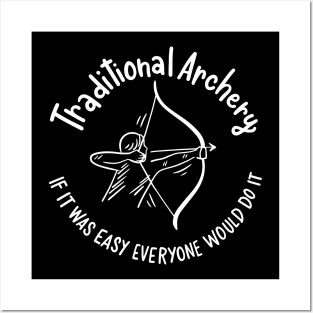 Traditional Archery If It Was Easy Everyone Would Do It Posters and Art